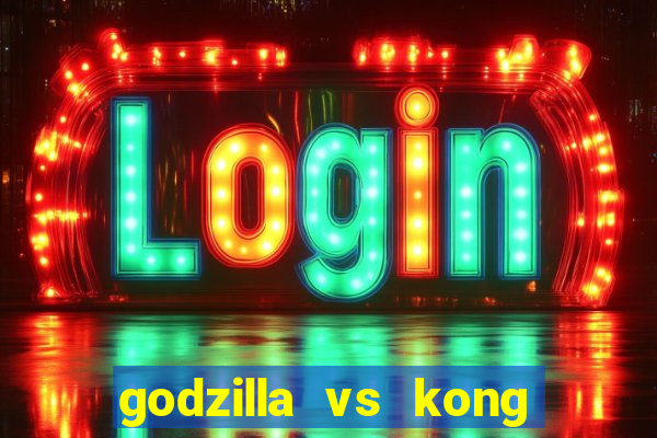 godzilla vs kong filme completo dublado topflix